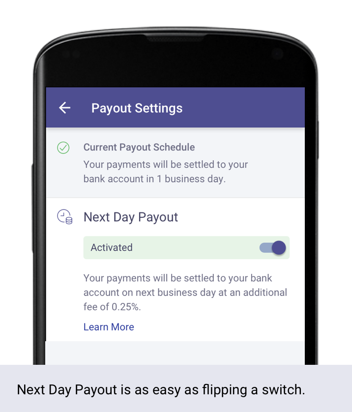 Next Day Payout is as easy as flipping a switch.